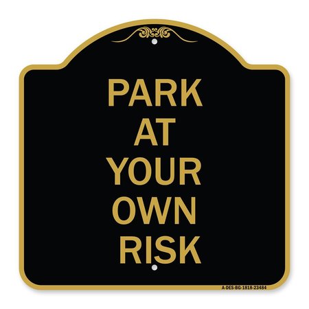 SIGNMISSION Designer Series Sign-Park Your Own Risk, Black & Gold Aluminum Sign, 18" x 18", BG-1818-23484 A-DES-BG-1818-23484